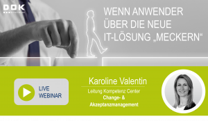 Wenn Anwender über die neue IT Lösung meckern - das Live Webinar zur Wichtigkeit von Change- und Akzeptanzmanagement von Karoline Valentin, unserer Leitung des Kompetenz Center Change- und Akzeptanzmanagement
